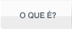 O que é